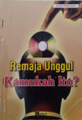 Remaja unggul : Kamukah itu?